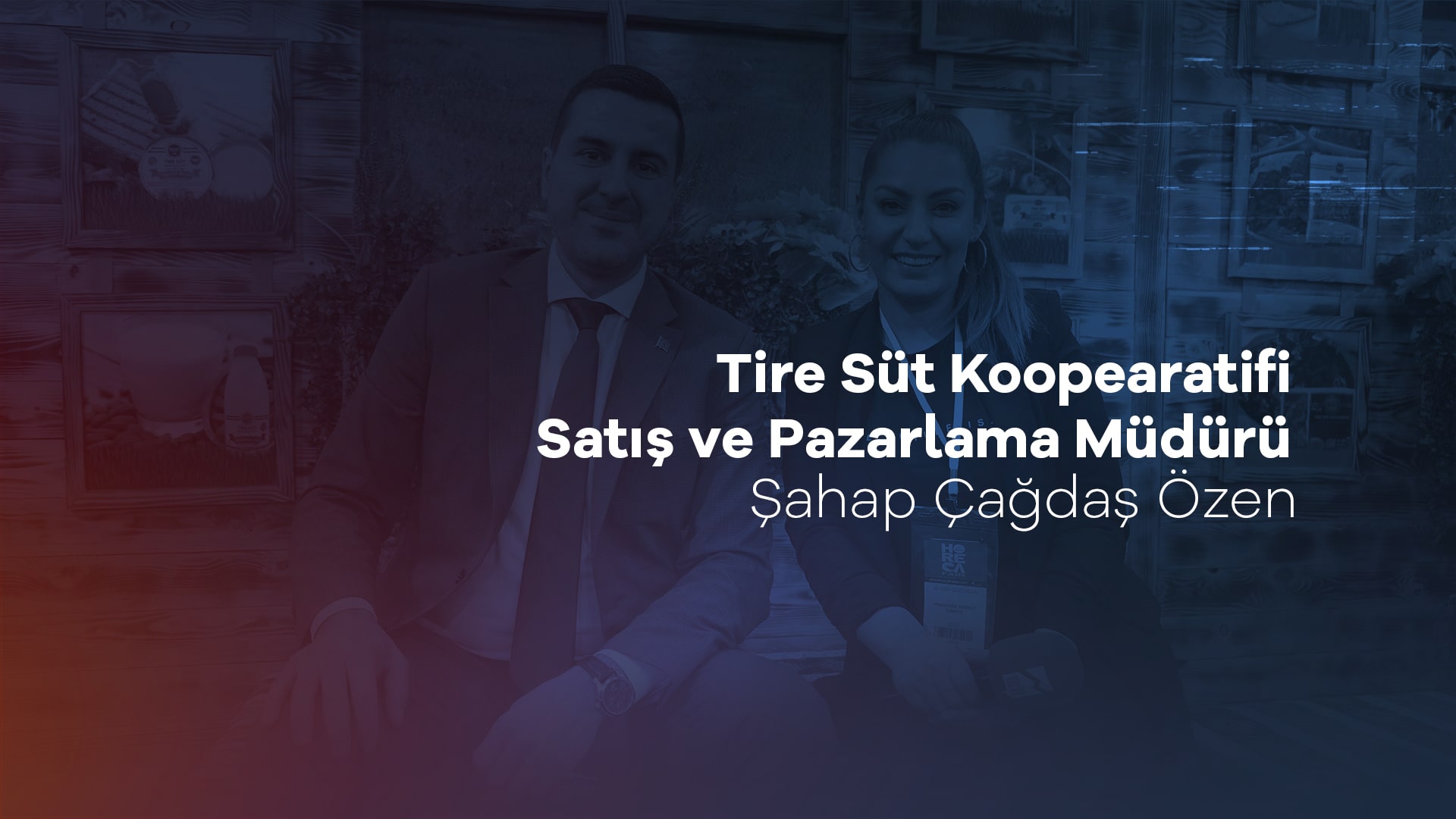 Tire Süt Kooperatifi Satış ve Pazarlama Müdürü: Şahap Çağdaş Özen